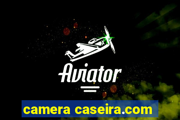 camera caseira.com